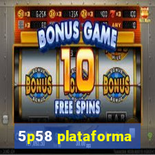 5p58 plataforma